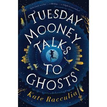 Tuesday Mooney Talks to Ghosts - by  Kate Racculia (Paperback)