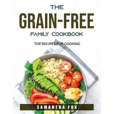 The Grain-Free Family Cookbook - by  Samantha Fox (Paperback)