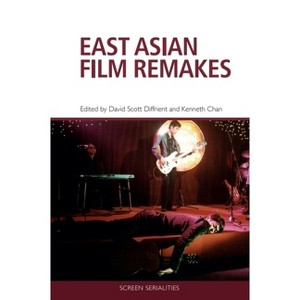 East Asian Film Remakes - (Screen Serialities) by David Scott Diffrient & Kenneth Chan - 1 of 1