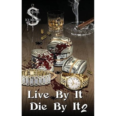 Live By IT Die By It 2 - by  Ice Money (Paperback)