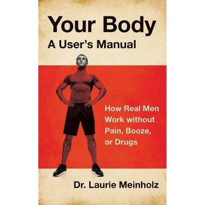 Your Body, a User's Manual - by  Laurie Meinholz (Paperback)