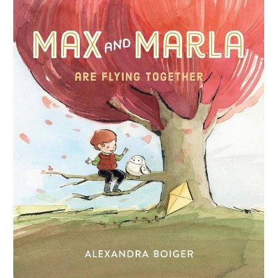 Max and Marla Are Flying Together - by  Alexandra Boiger (Hardcover)