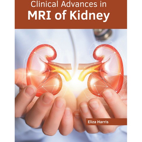 Clinical Advances In Mri Of Kidney - By Eliza Harris (hardcover