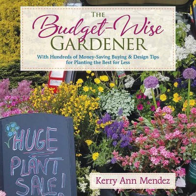 The Budget-Wise Gardener - by  Kerry Ann Mendez (Hardcover)