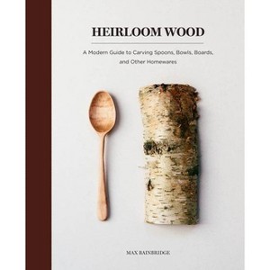 Heirloom Wood - by  Max Bainbridge (Hardcover) - 1 of 1