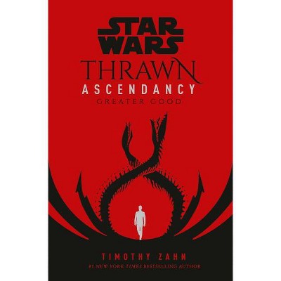 Star Wars: Thrawn Ascendancy (Book II: Greater Good) - (Star Wars: The Ascendancy Trilogy) by Timothy Zahn (Hardcover)