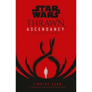 Star Wars: Thrawn Ascendancy (Book II: Greater Good) - (Star Wars: The Ascendancy Trilogy) by Timothy Zahn - 1 of 1