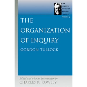 The Organization of Inquiry - (Selected Works of Gordon Tullock) by Gordon Tullock - 1 of 1