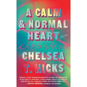 A Calm and Normal Heart: Stories - by  Chelsea T Hicks (Hardcover) - 1 of 1