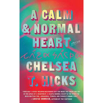 A Calm and Normal Heart: Stories - by  Chelsea T Hicks (Hardcover)