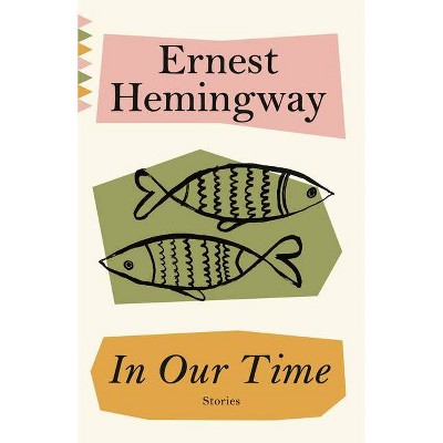 In Our Time - (Vintage Classics) by  Ernest Hemingway (Paperback)