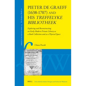Pieter de Graeff (1638-1707) and His Treffelyke Bibliotheek - (Library of the Written Word) by  Chiara Piccoli (Hardcover) - 1 of 1
