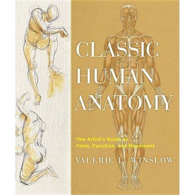 Classic Human Anatomy - by  Valerie L Winslow (Hardcover)