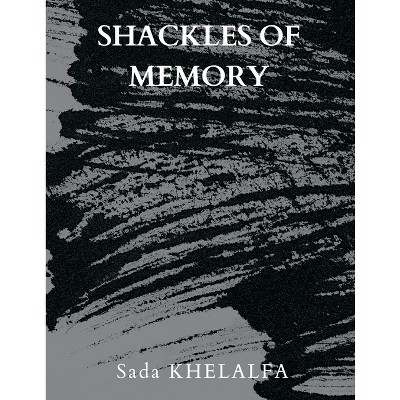 Shackles of Memory - by  Sada Khelalfa (Paperback)