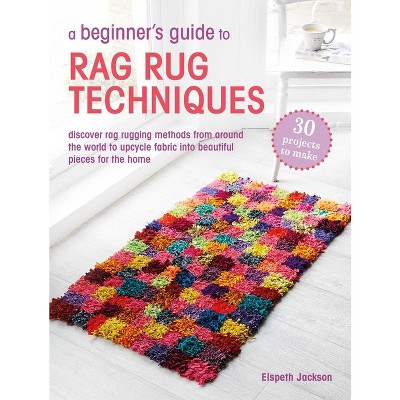 A Beginner's Guide to Rag Rug Techniques - by  Elspeth Jackson (Paperback)