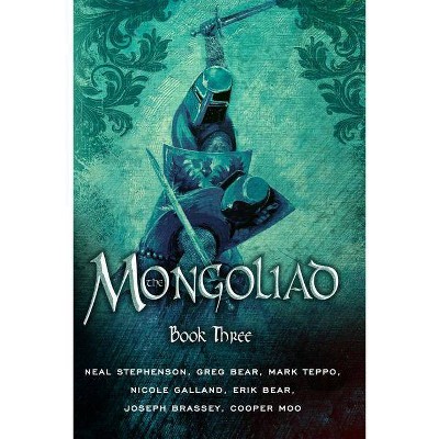  The Mongoliad: Book Three - (Foreworld Saga) by  Neal Stephenson & Erik Bear & Greg Bear & Joseph Brassey & Nicole Galland & Cooper Moo & Mark Teppo 