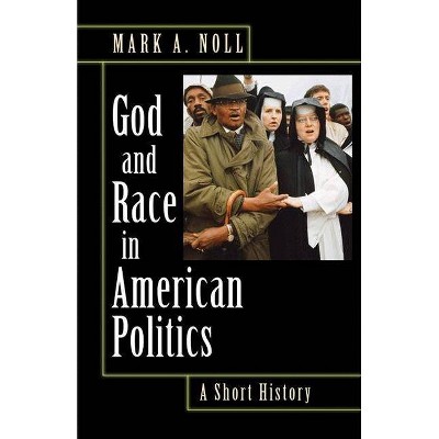 God and Race in American Politics - by  Mark A Noll (Paperback)