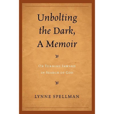 Unbolting the Dark, a Memoir - by  Lynne Spellman (Paperback)