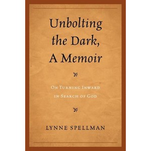 Unbolting the Dark, a Memoir - by  Lynne Spellman (Paperback) - 1 of 1
