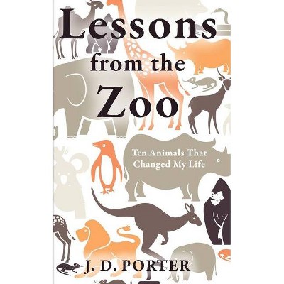 Lessons from the Zoo - by  J D Porter (Paperback)