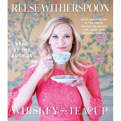 Whiskey in a Teacup : What Growing Up in the South Taught Me About Life, Love, and Baking Biscuits by Reese Witherspoon (Audiobook/CD)