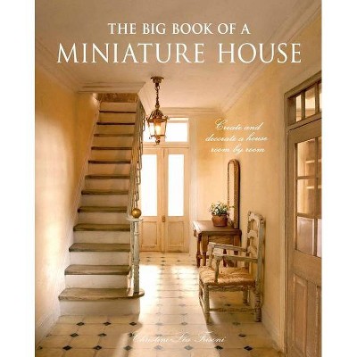 The Big Book of a Miniature House - by  Christine-Léa Frisoni (Hardcover)