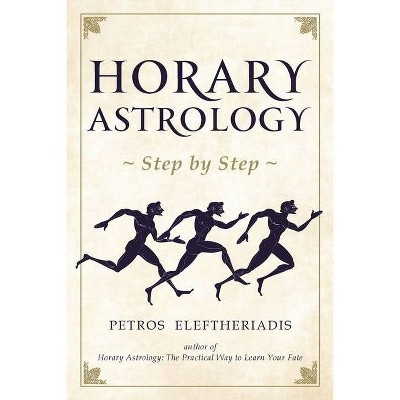 Horary Astrology Step by Step - by  Petros Eleftheriadis (Paperback)