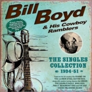 Bill Boyd & His Cowboy Ramblers - The Singles Collection 1934-51 (CD) - 1 of 1