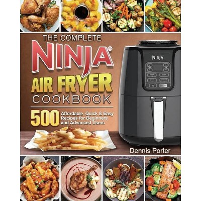 The Complete Ninja Air Fryer Cookbook - by  Dennis Porter (Paperback)