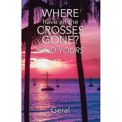 Where Have All the Crosses Gone? - (Paperback)