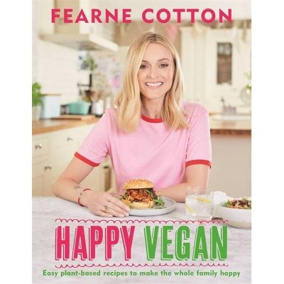 Happy Vegan - by  Fearne Cotton (Hardcover)