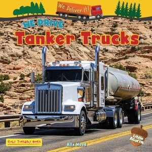 We Drive Tanker Trucks - (We Deliver It! (Little Acorns)) by  Alix Wood (Paperback) - 1 of 1