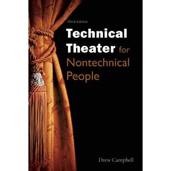 Technical Theater for Nontechnical People - 3rd Edition by  Drew Campbell (Paperback)