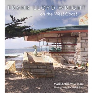 Frank Lloyd Wright on the West Coast - by  Mark Anthony Wilson (Hardcover) - 1 of 1
