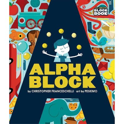 Alphablock - (Abrams Block Book) by  Christopher Franceschelli (Board Book)
