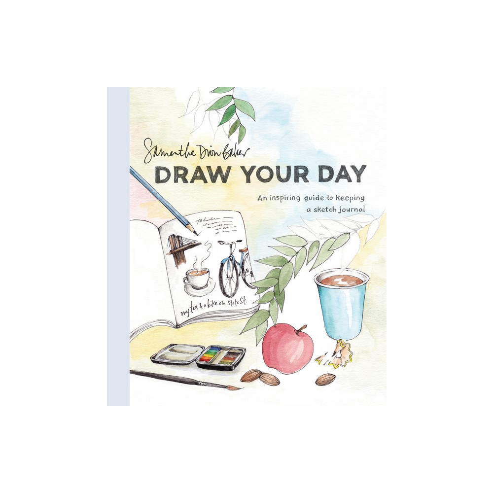 Draw Your Day - by Samantha Dion Baker (Paperback)