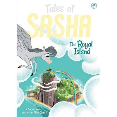 Tales of Sasha 7: The Royal Island - by  Alexa Pearl (Hardcover)