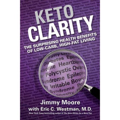 Keto Clarity - by  Jimmy Moore & Eric Westman MD (Hardcover)