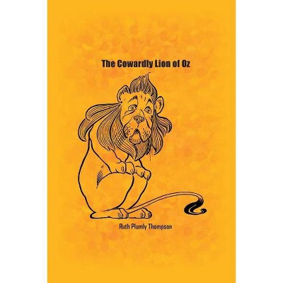 The Cowardly Lion of Oz - by  Ruth Thompson (Paperback)