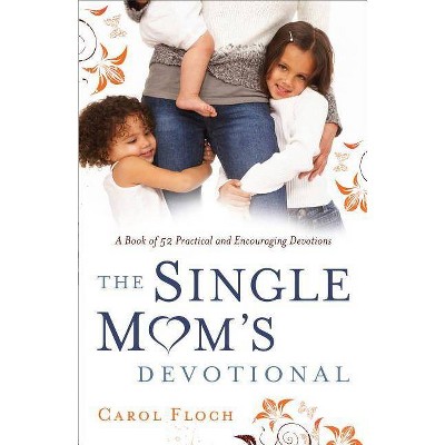 Single Mom's Devotional - by  Carol Floch (Paperback)