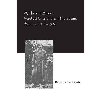 A Nurse's Story - by  Delia Battles Lewis (Paperback)