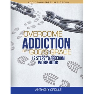 Overcome Addiction by God's Grace - by  Anthony Ordille (Paperback) - 1 of 1