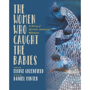 The Women Who Caught the Babies - by  Eloise Greenfield (Paperback) - 1 of 1