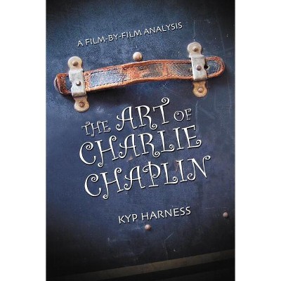 The Art of Charlie Chaplin - by  Kyp Harness (Paperback)