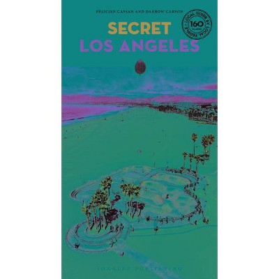 Secret Los Angeles - (Secret Guides) by  Félicien Cassan & Darrow Carson (Paperback)