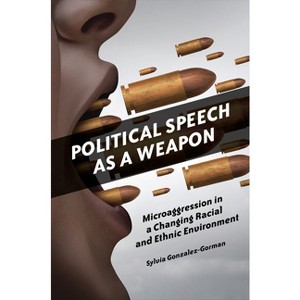 Political Speech as a Weapon - by  Sylvia Gonzalez-Gorman (Paperback) - 1 of 1