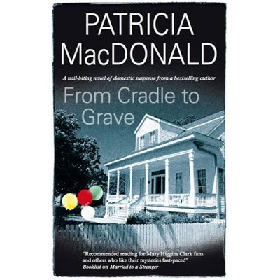 From Cradle to Grave - by  Patricia MacDonald (Hardcover)