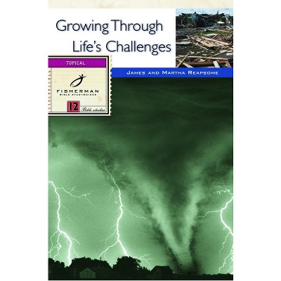 Growing Through Life's Challenges - (Fisherman Bible Studyguide) by  James Reapsome & Martha Reapsome (Paperback)