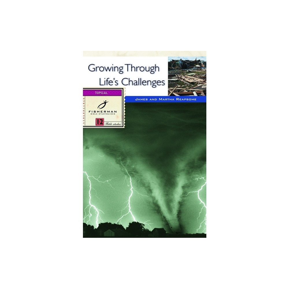 Growing Through Lifes Challenges - (Fisherman Bible Studyguide) by James Reapsome & Martha Reapsome (Paperback)