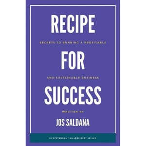 Recipe for Success - by  Jos Saldana (Paperback) - 1 of 1